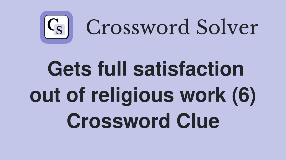 Gets full satisfaction out of religious work (6) Crossword Clue